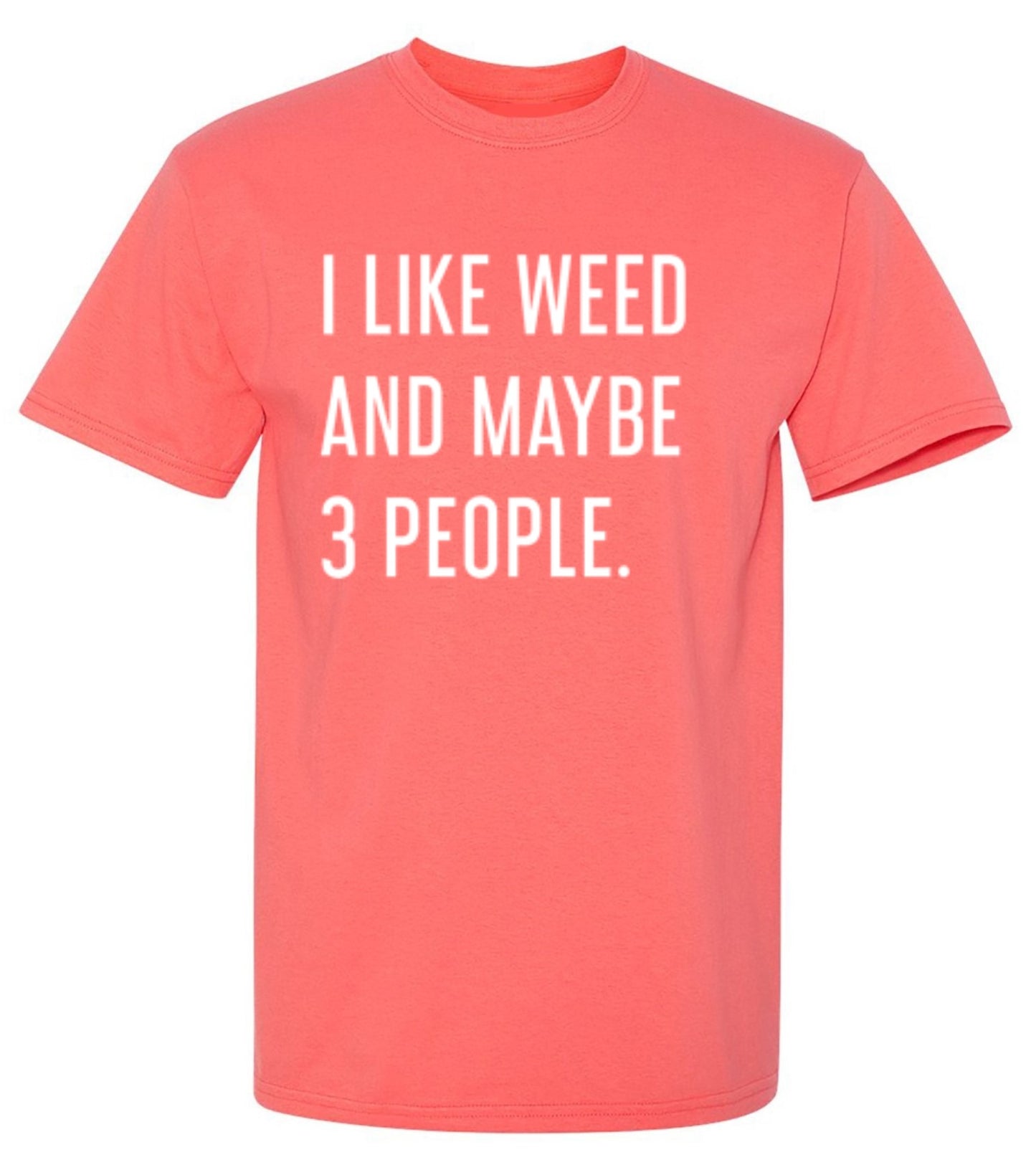 Funny T-Shirts design "I Like Weed And Maybe 3 People"