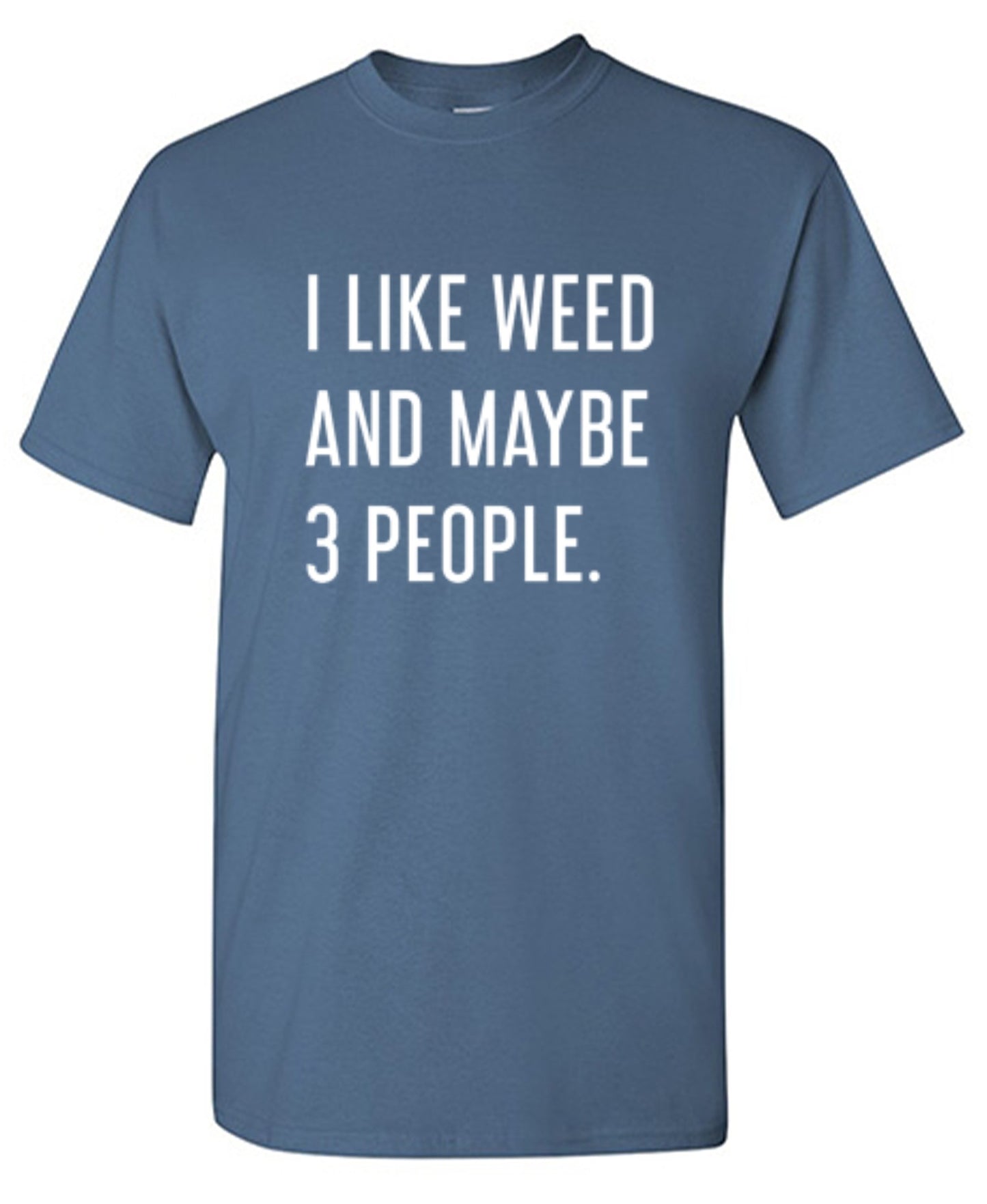 Funny T-Shirts design "I Like Weed And Maybe 3 People"