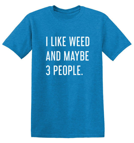 Funny T-Shirts design "I Like Weed And Maybe 3 People"