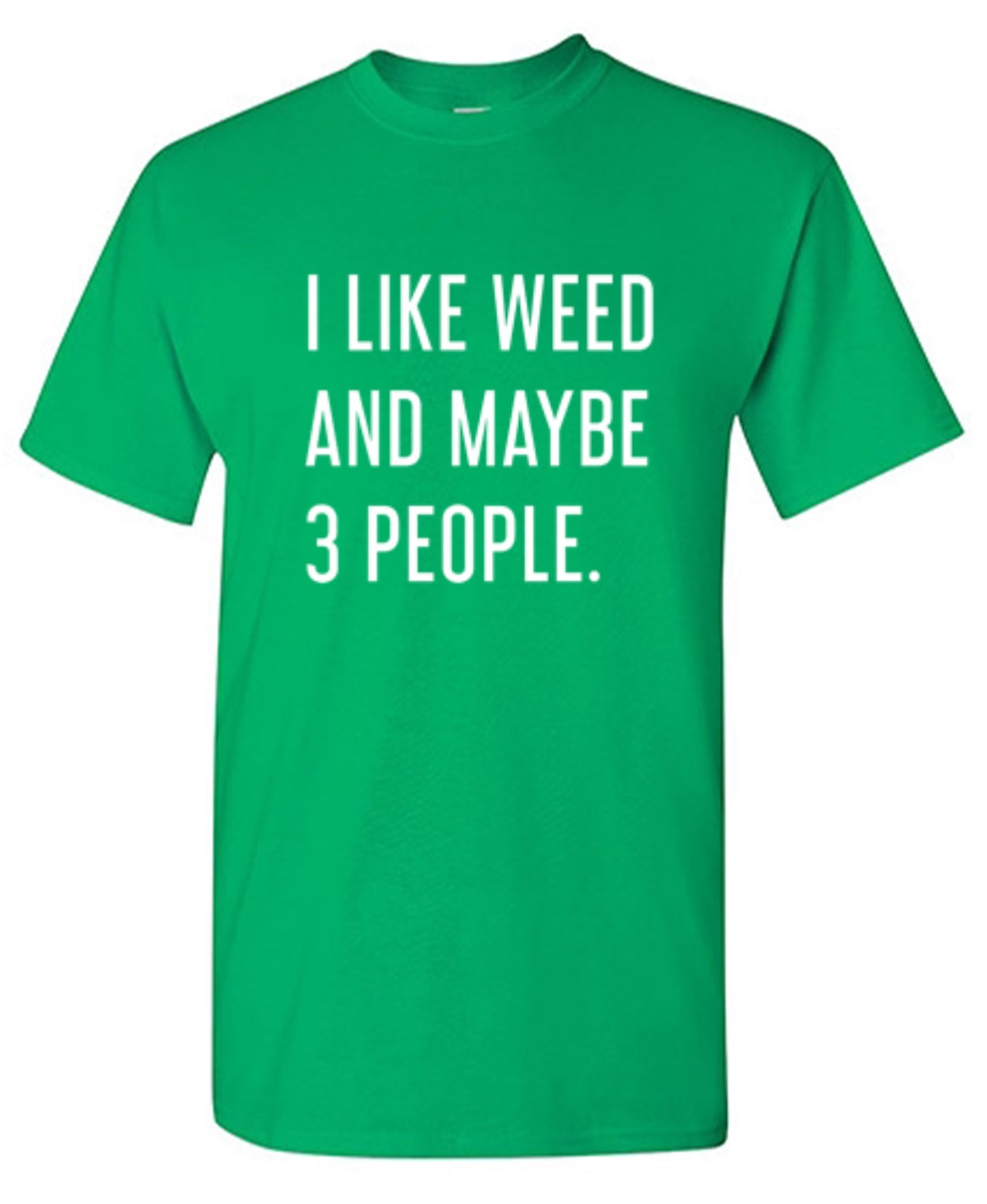 Funny T-Shirts design "I Like Weed And Maybe 3 People"