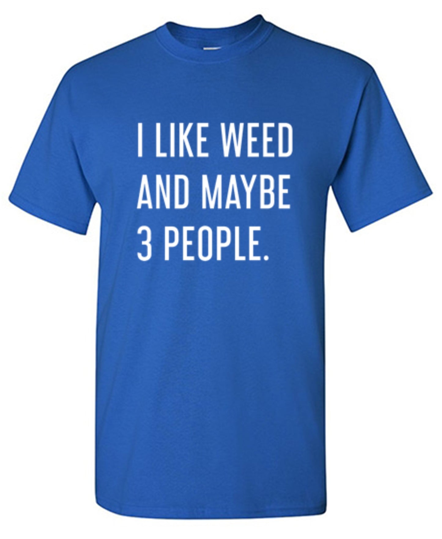 Funny T-Shirts design "I Like Weed And Maybe 3 People"