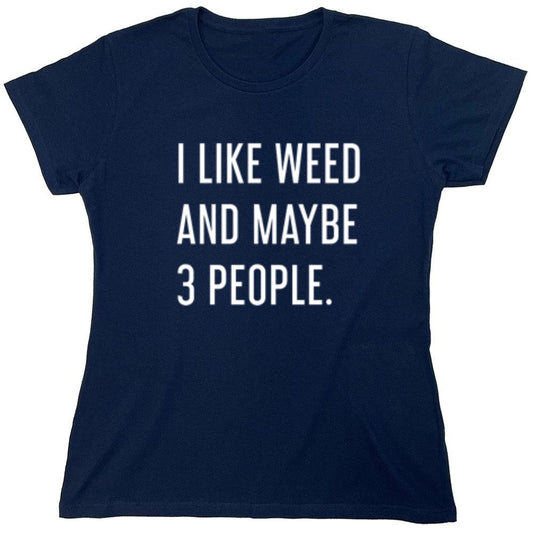 Funny T-Shirts design "I Like Weed And Maybe 3 People - Womens"