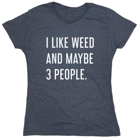 Funny T-Shirts design "I Like Weed And Maybe 3 People - Womens"