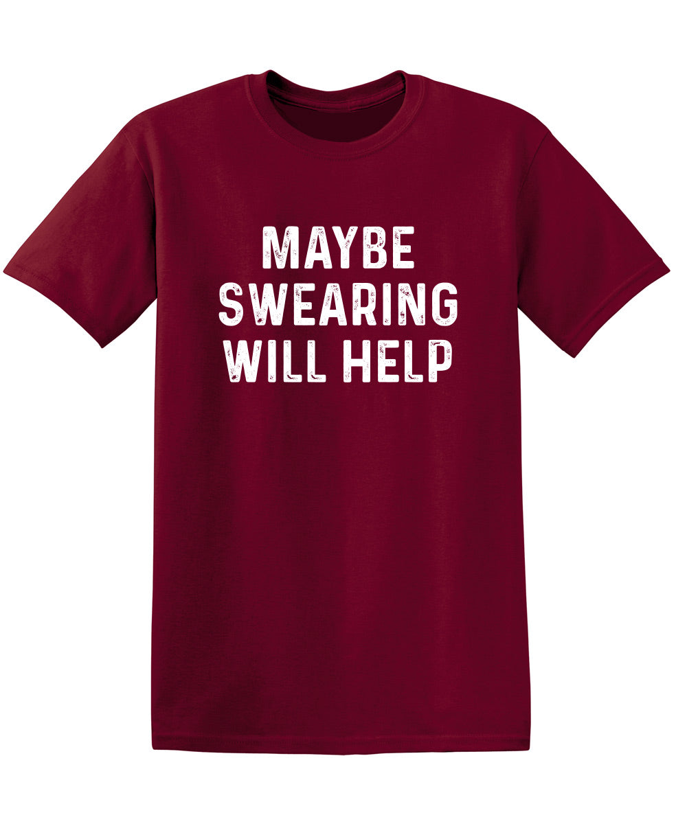 Funny T-Shirts design "Maybe Swearing Will Help"
