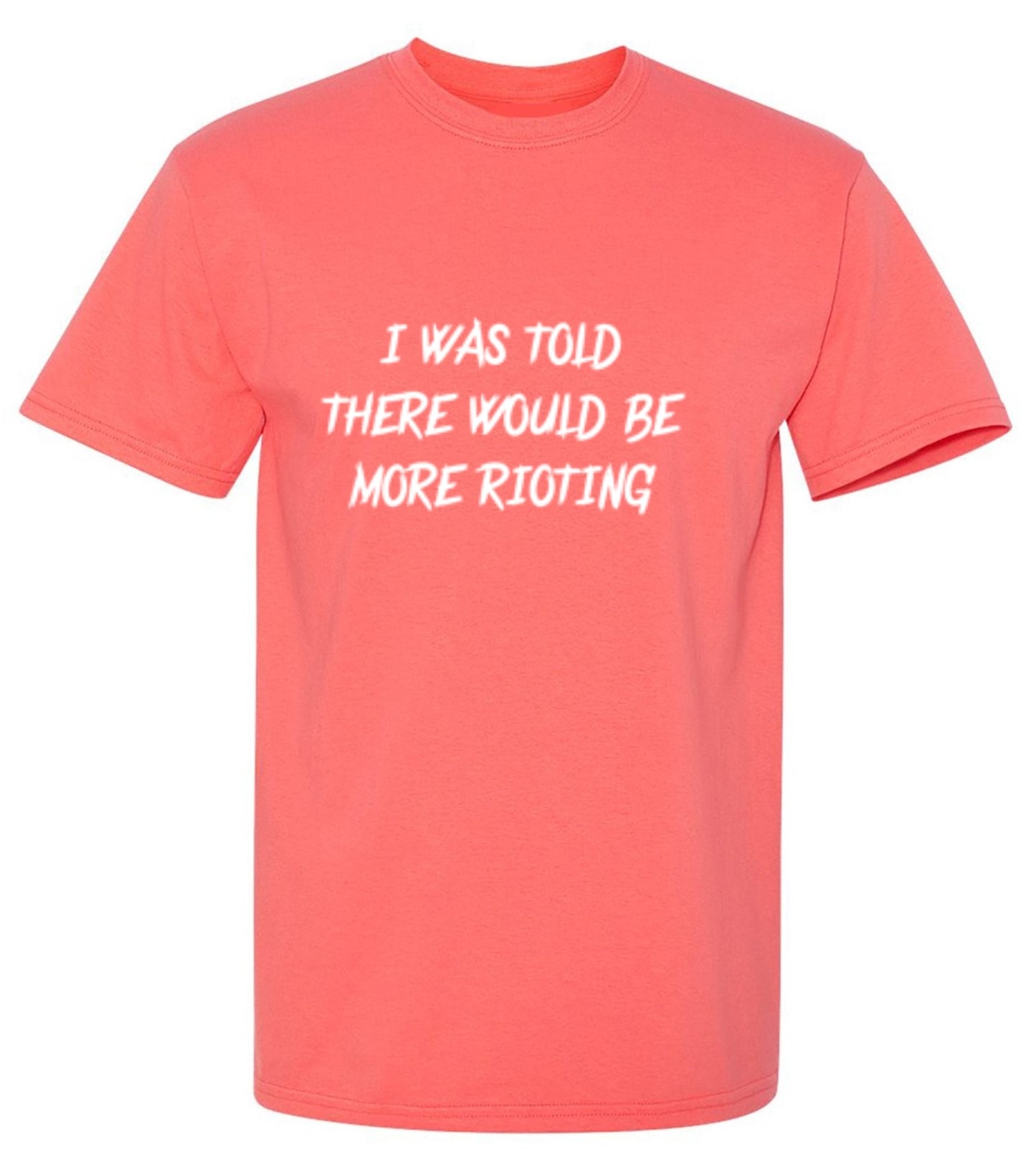 Funny T-Shirts design "I Was Told There Would Be More Rioting"