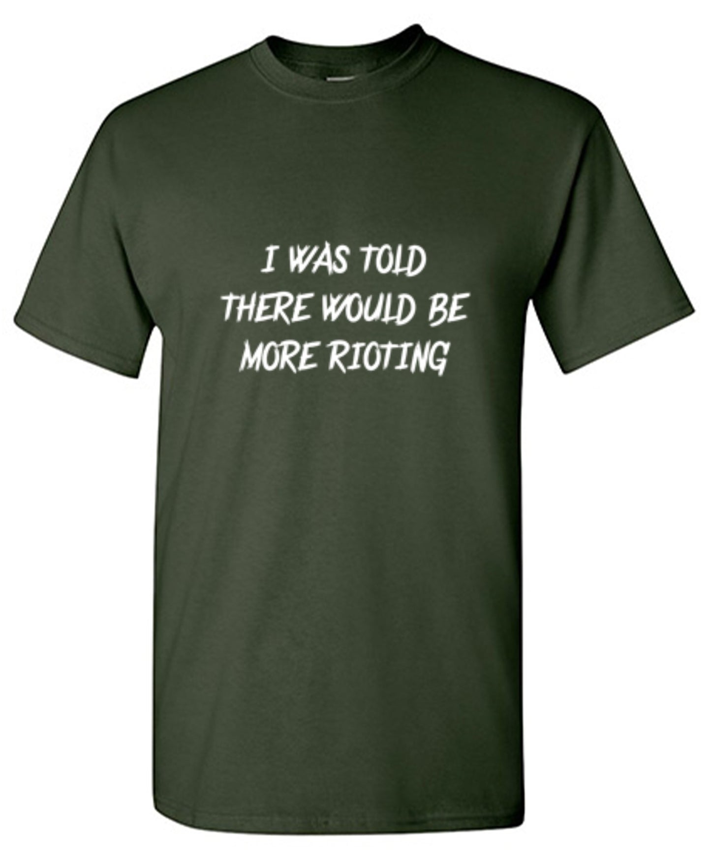 Funny T-Shirts design "I Was Told There Would Be More Rioting"