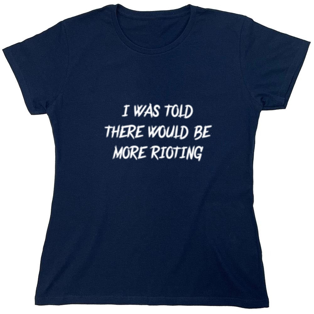 Funny T-Shirts design "I Was Told There Would Be More Rioting"