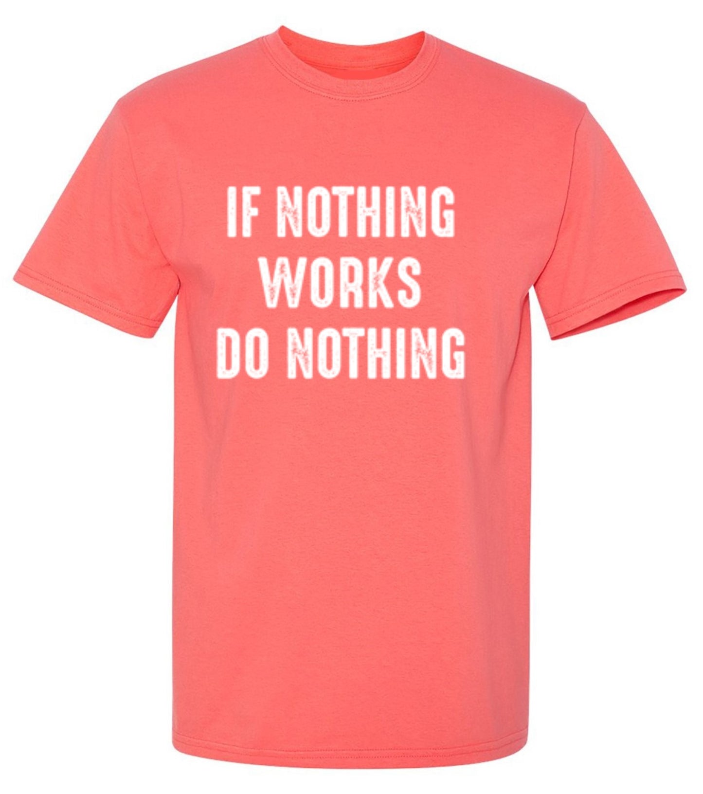 Funny T-Shirts design "If Nothing Works Do Nothing"