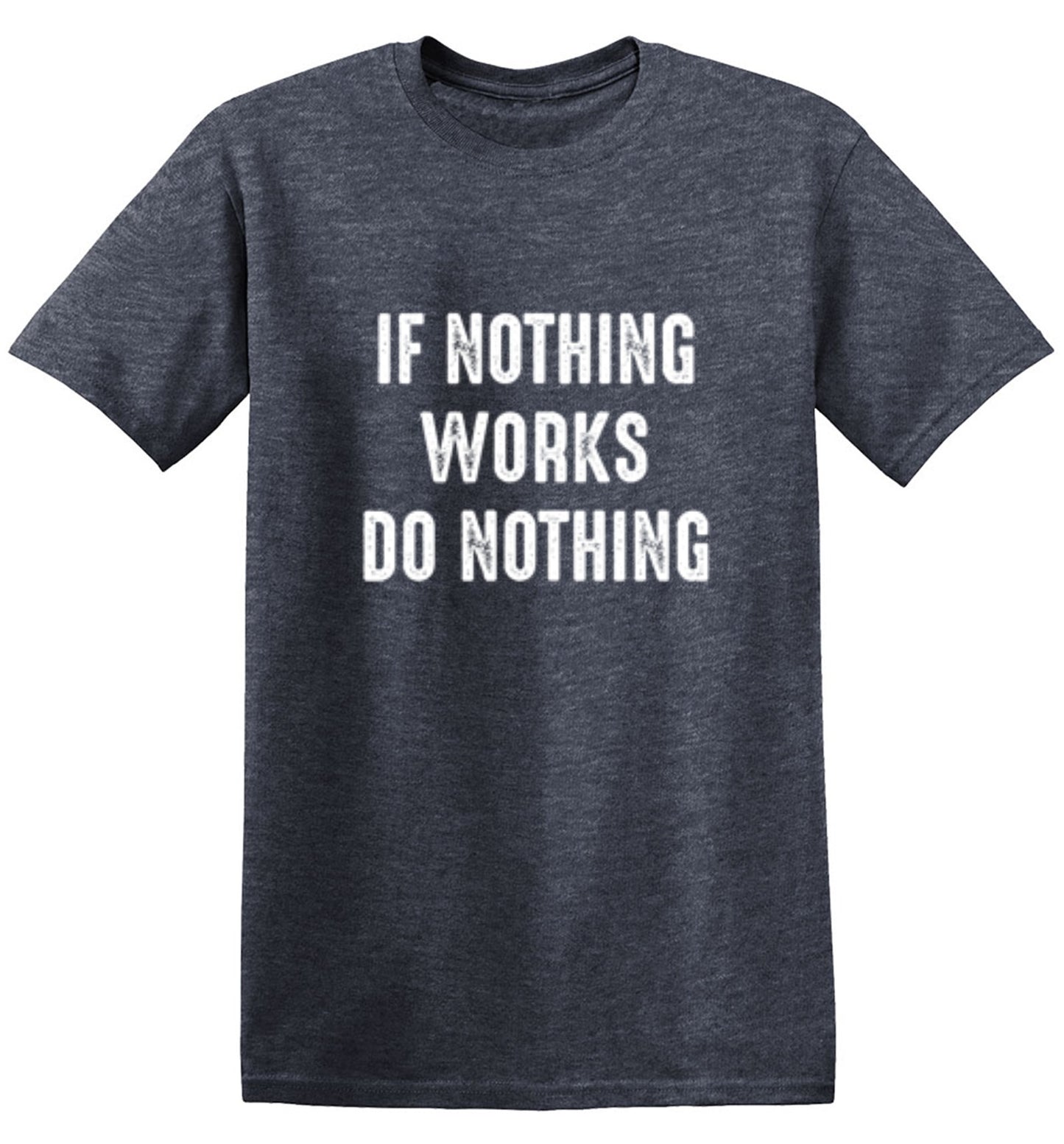 Funny T-Shirts design "If Nothing Works Do Nothing"