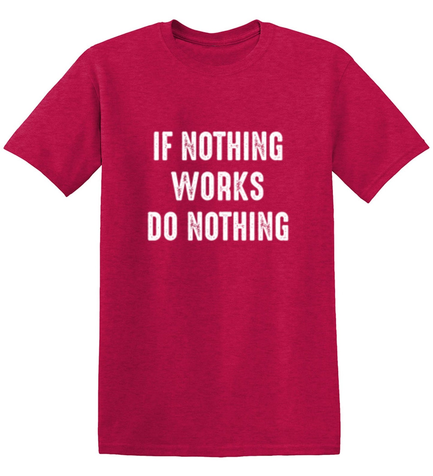 Funny T-Shirts design "If Nothing Works Do Nothing"