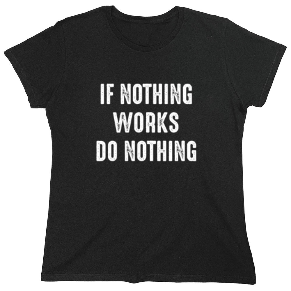 Funny T-Shirts design "If Nothing Works Do Nothing"