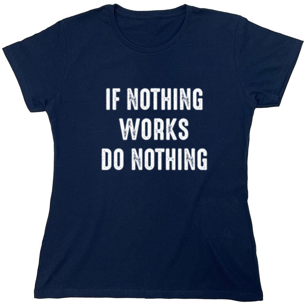 Funny T-Shirts design "If Nothing Works Do Nothing"
