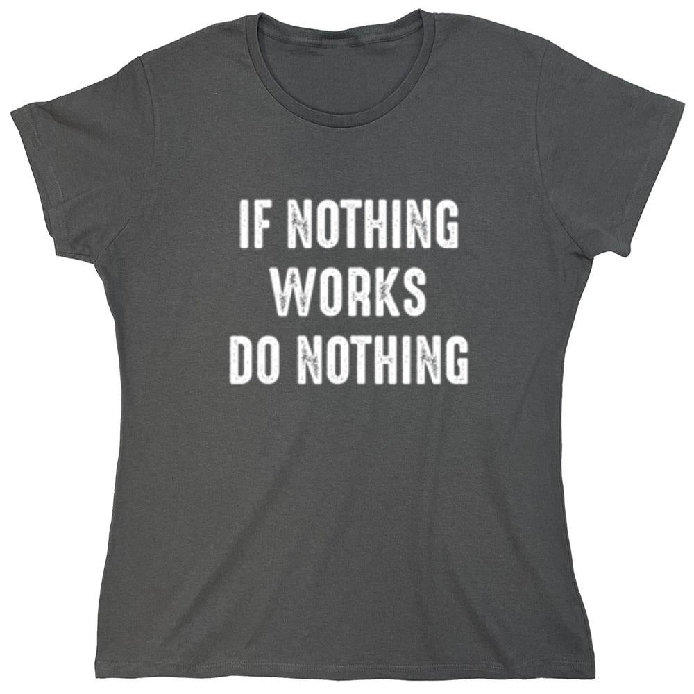 Funny T-Shirts design "If Nothing Works Do Nothing"