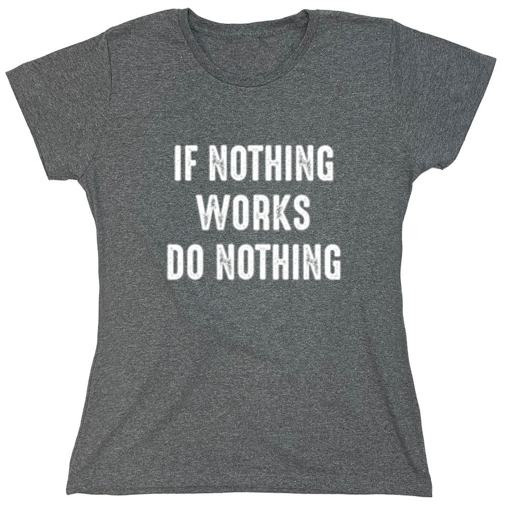Funny T-Shirts design "If Nothing Works Do Nothing"