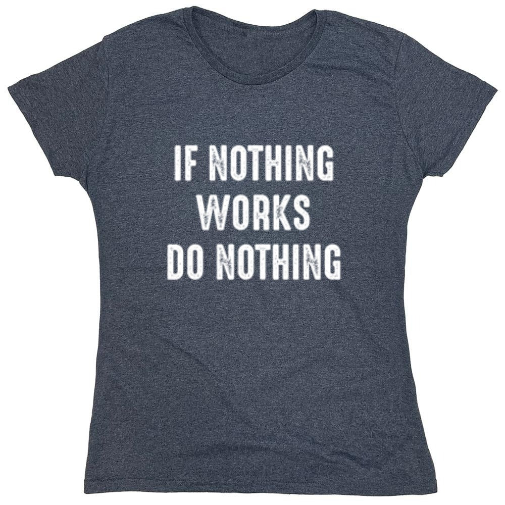 Funny T-Shirts design "If Nothing Works Do Nothing"