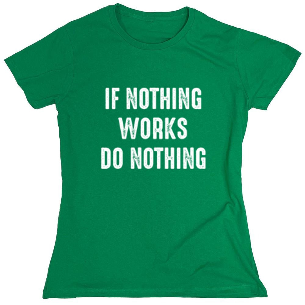 Funny T-Shirts design "If Nothing Works Do Nothing"