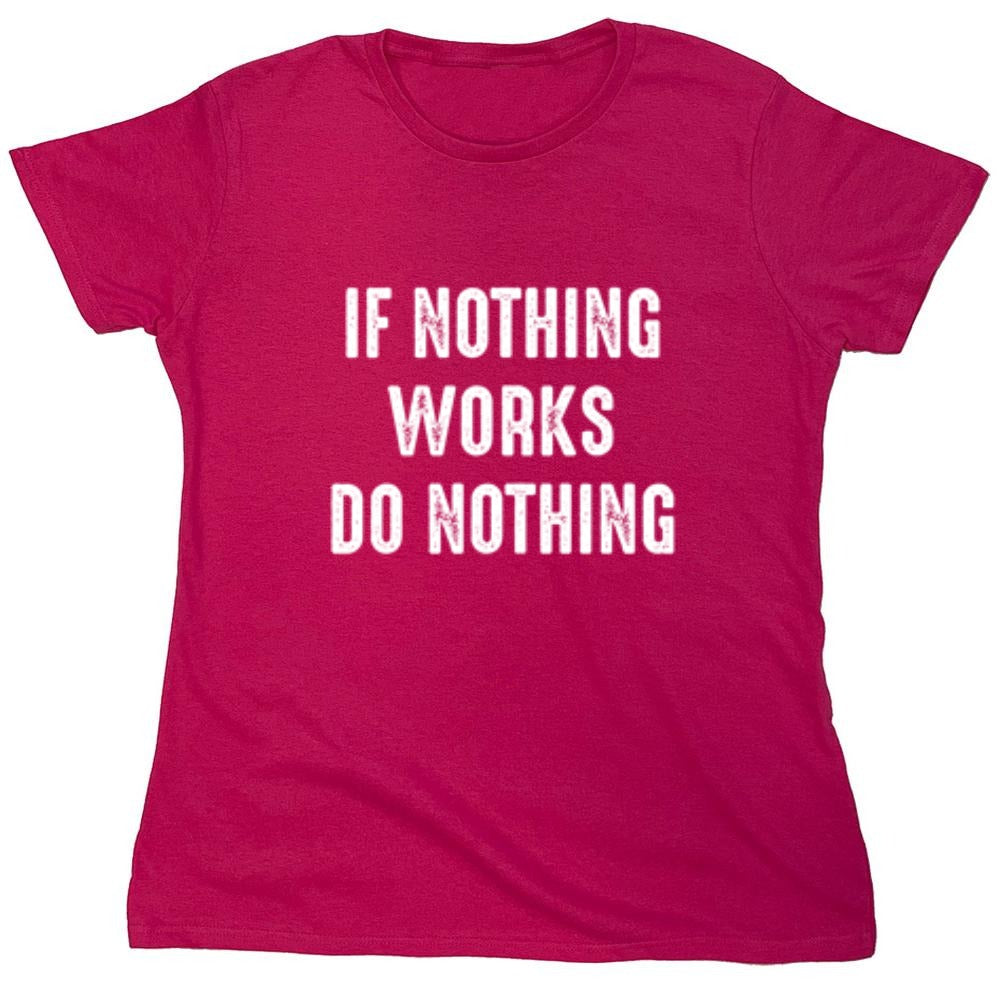 Funny T-Shirts design "If Nothing Works Do Nothing"
