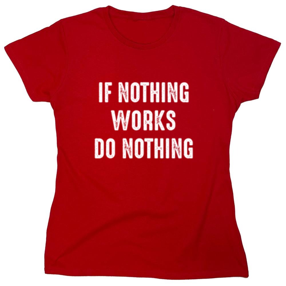 Funny T-Shirts design "If Nothing Works Do Nothing"