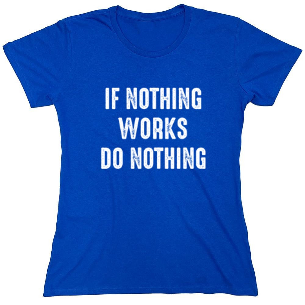 Funny T-Shirts design "If Nothing Works Do Nothing"