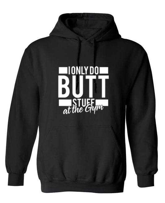 Funny T-Shirts design "I Only Do Butt Stuff At The Gym T-Shirt - Hoodie"