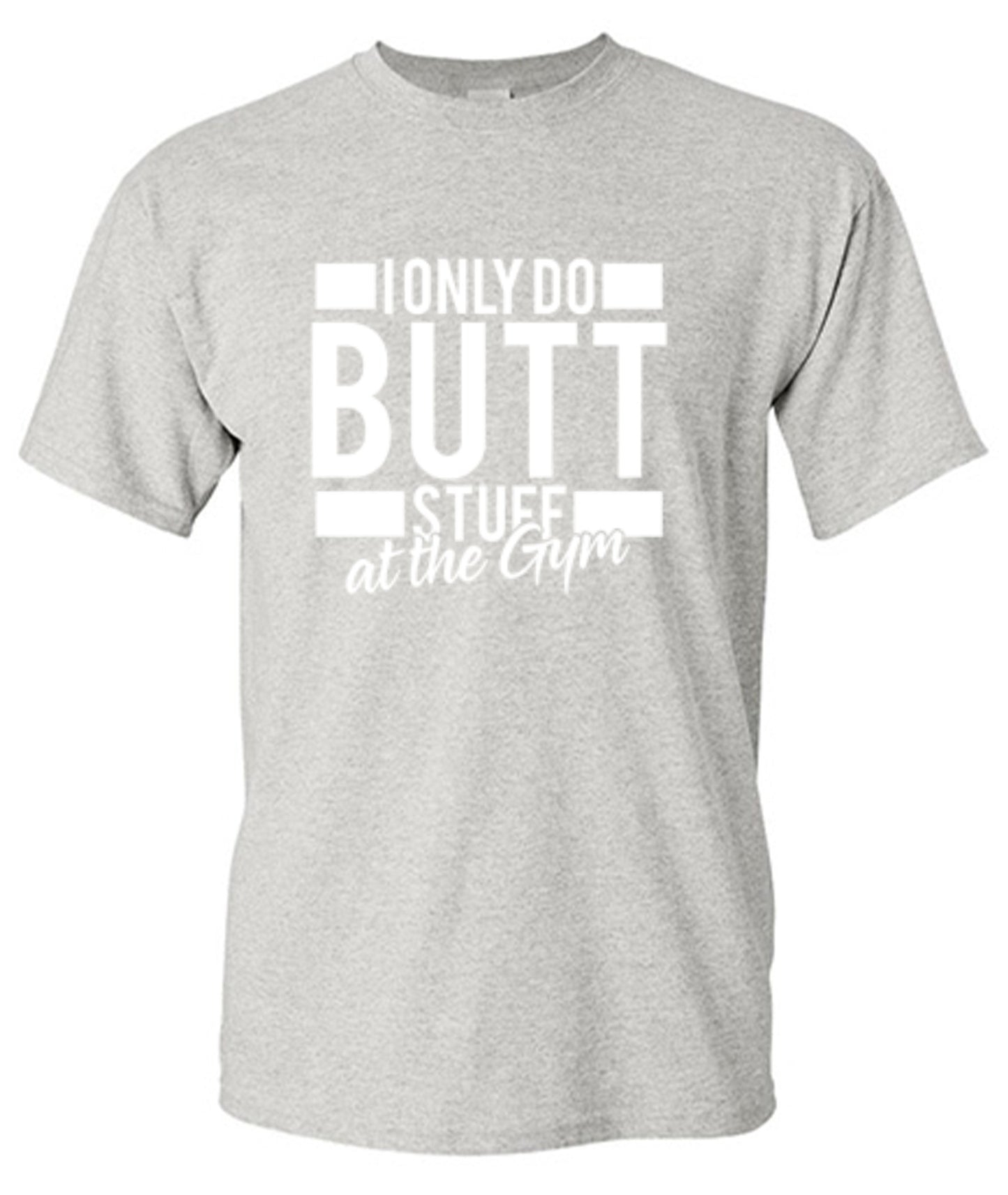 Funny T-Shirts design "I Only Do Butt Stuff At The Gym T-Shirt"