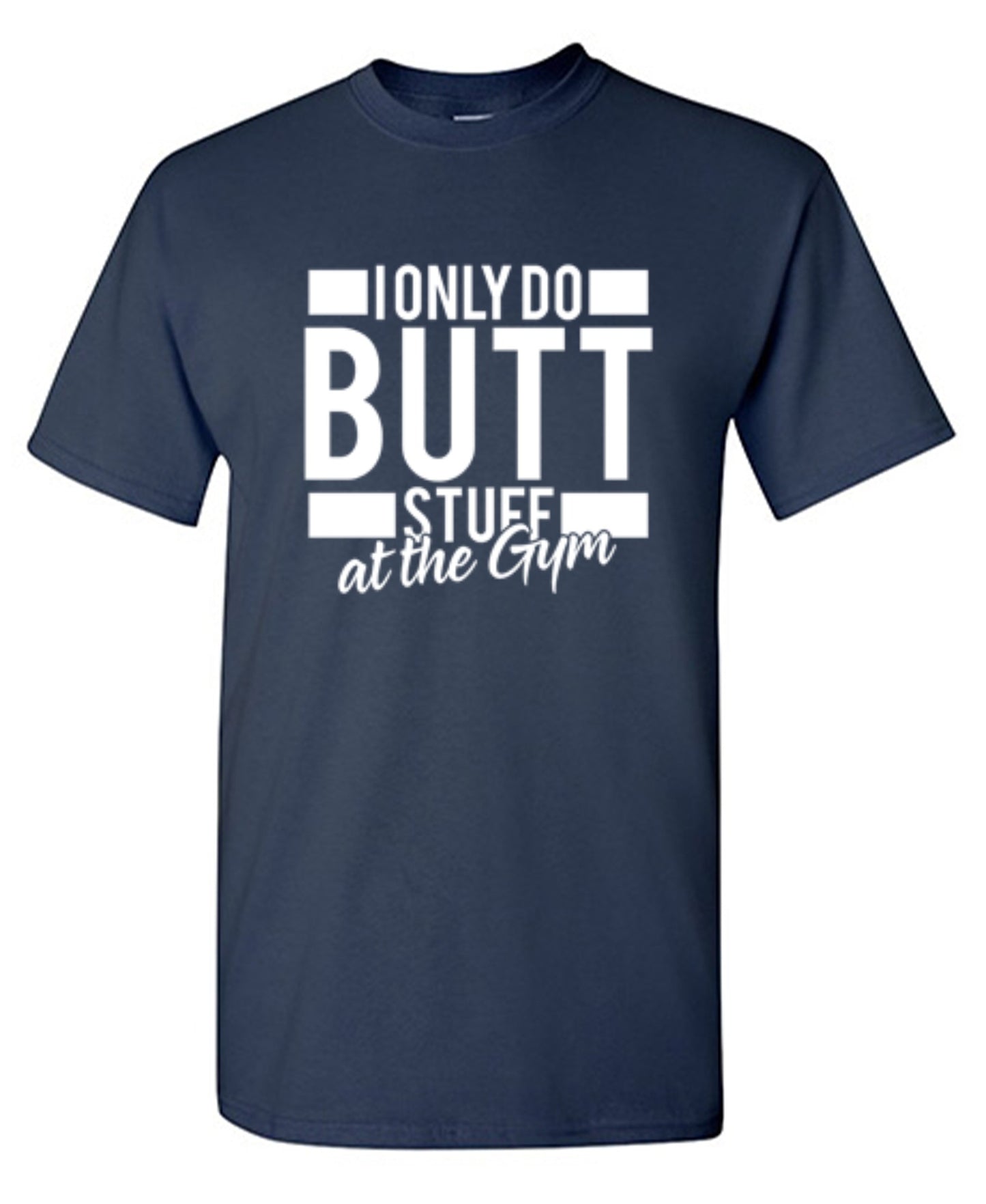 Funny T-Shirts design "I Only Do Butt Stuff At The Gym T-Shirt"