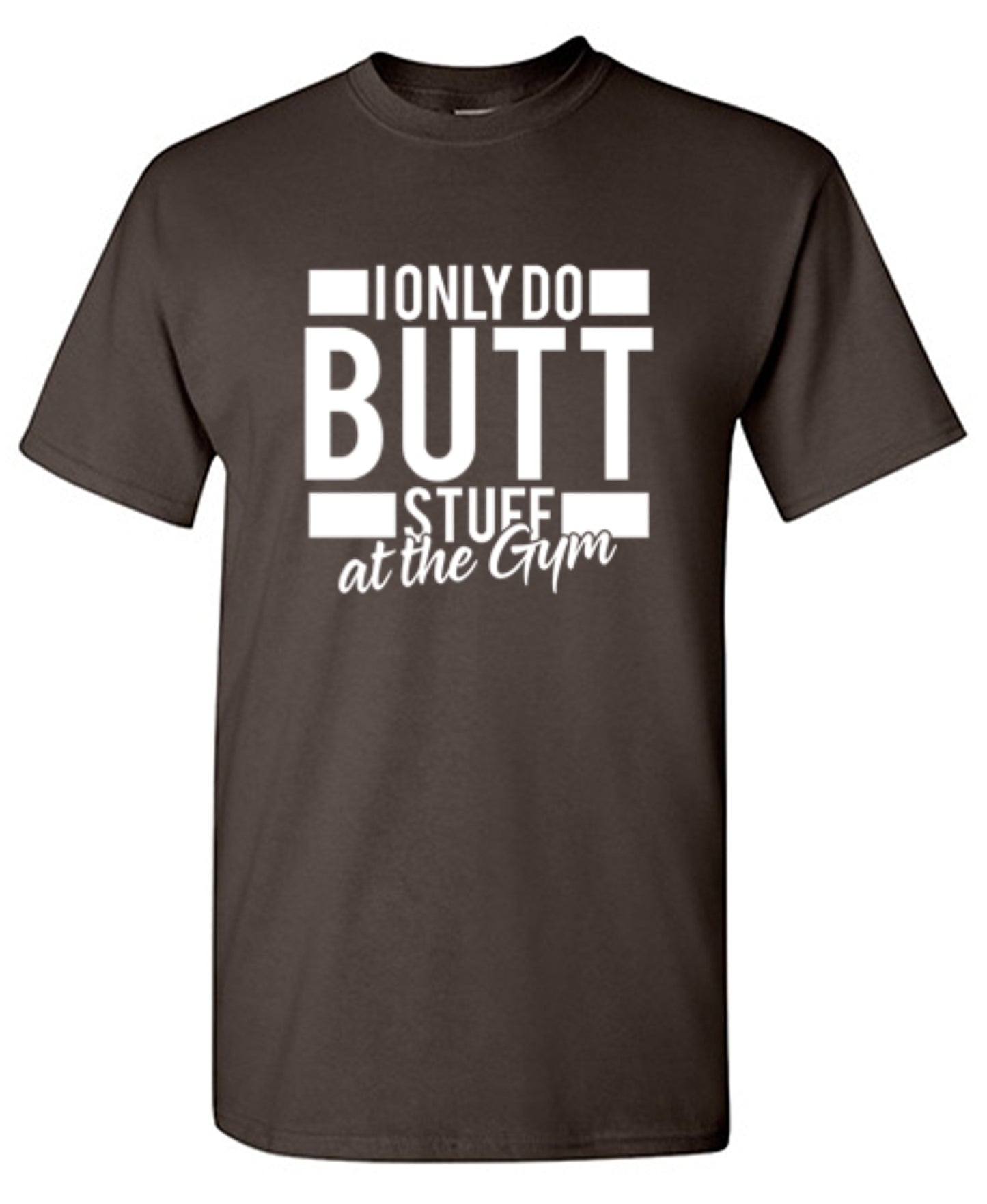 Funny T-Shirts design "I Only Do Butt Stuff At The Gym T-Shirt"