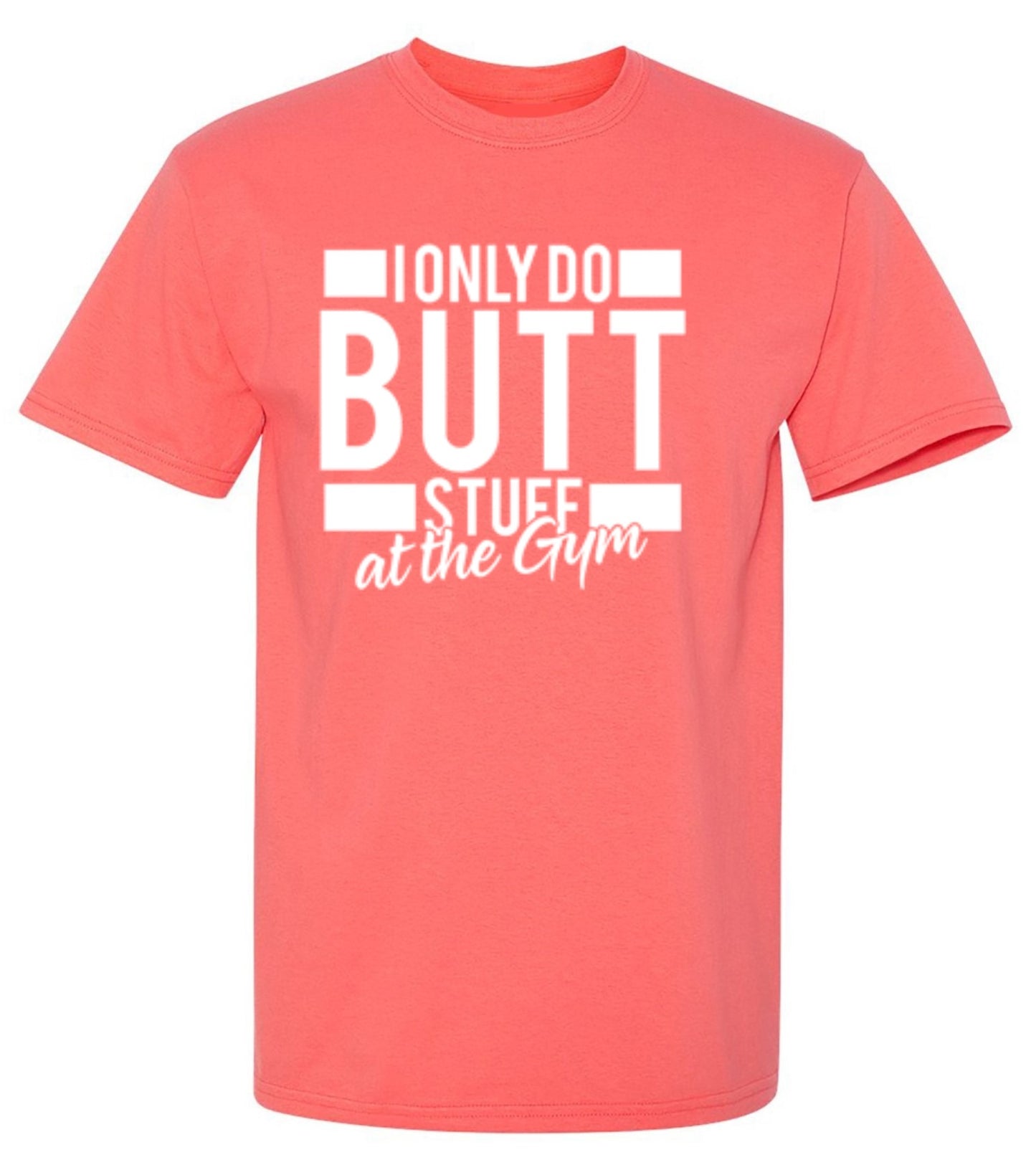 Funny T-Shirts design "I Only Do Butt Stuff At The Gym T-Shirt"