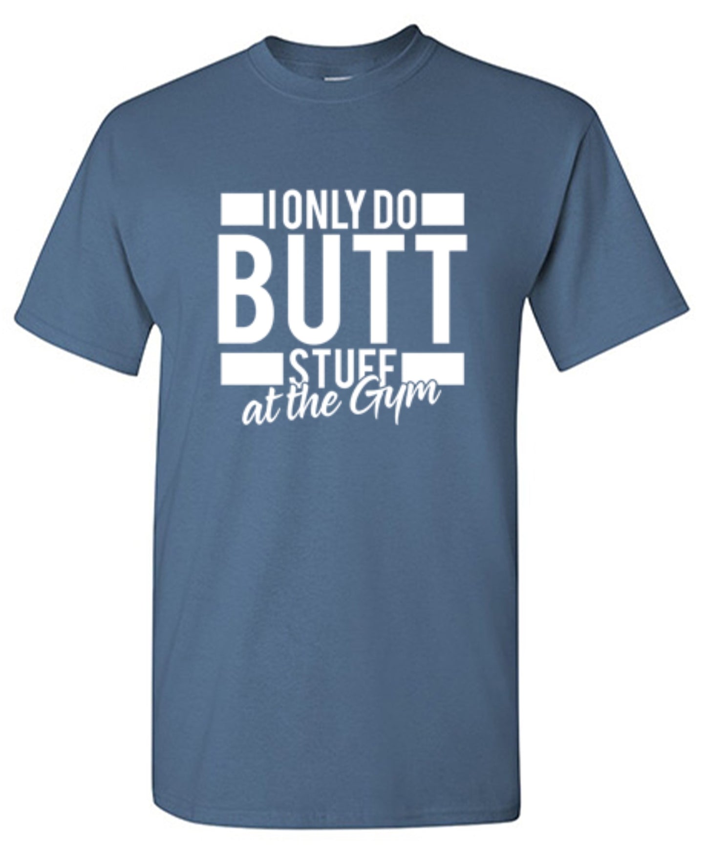Funny T-Shirts design "I Only Do Butt Stuff At The Gym T-Shirt"