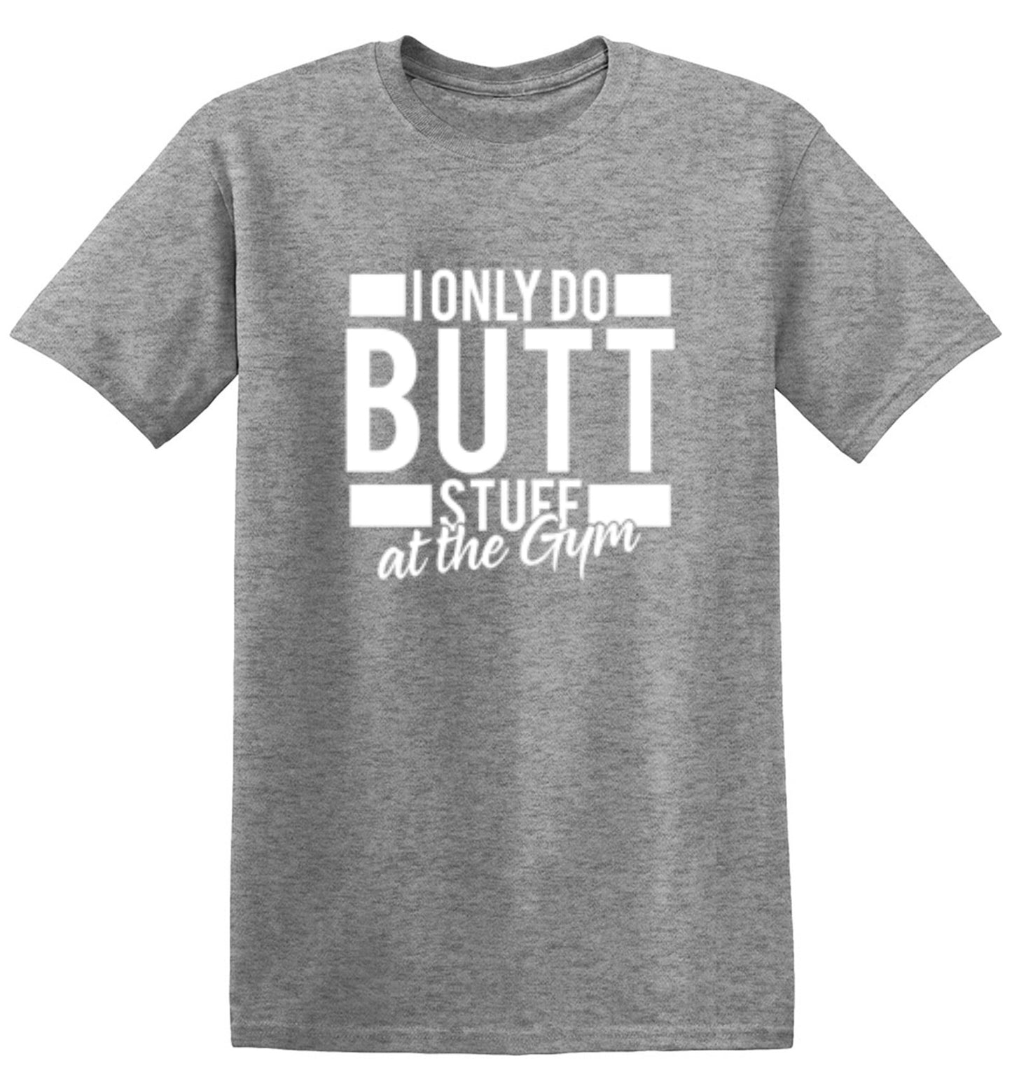 Funny T-Shirts design "I Only Do Butt Stuff At The Gym T-Shirt"