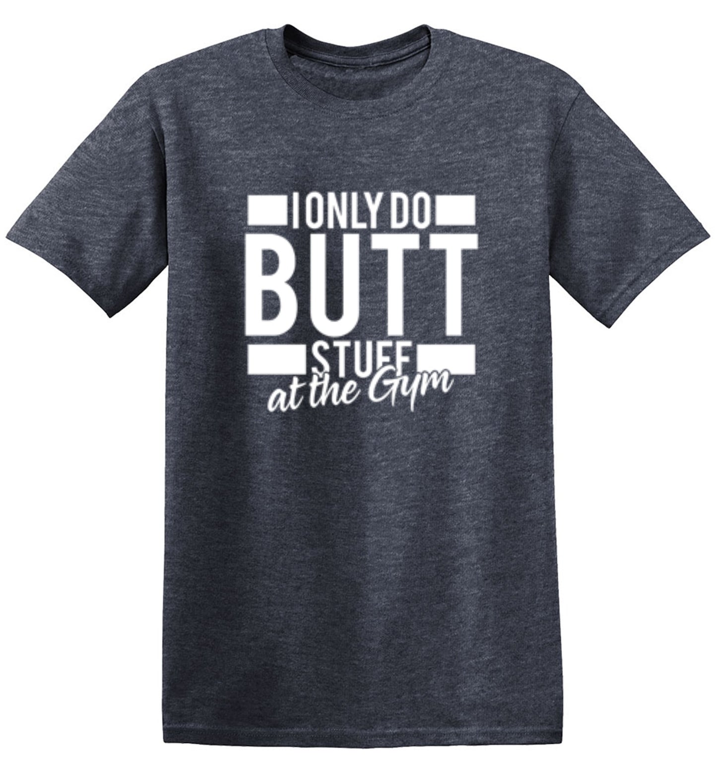 Funny T-Shirts design "I Only Do Butt Stuff At The Gym T-Shirt"