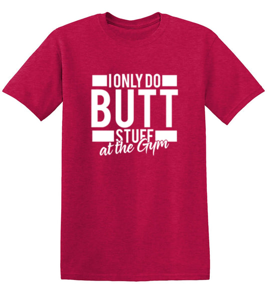 Funny T-Shirts design "I Only Do Butt Stuff At The Gym T-Shirt"