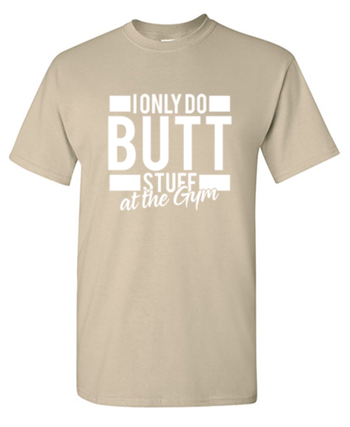 Funny T-Shirts design "I Only Do Butt Stuff At The Gym T-Shirt"