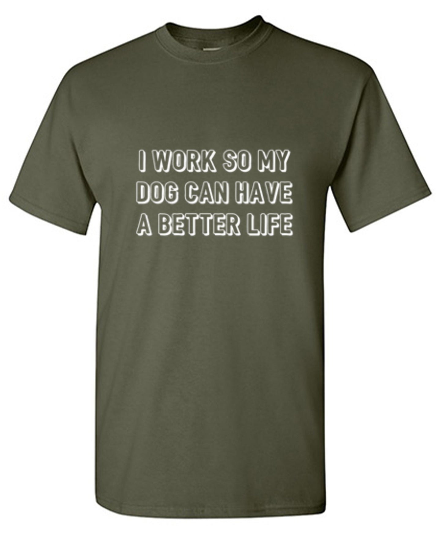 Funny T-Shirts design "I Work So My Dog Can Have A Better Life"
