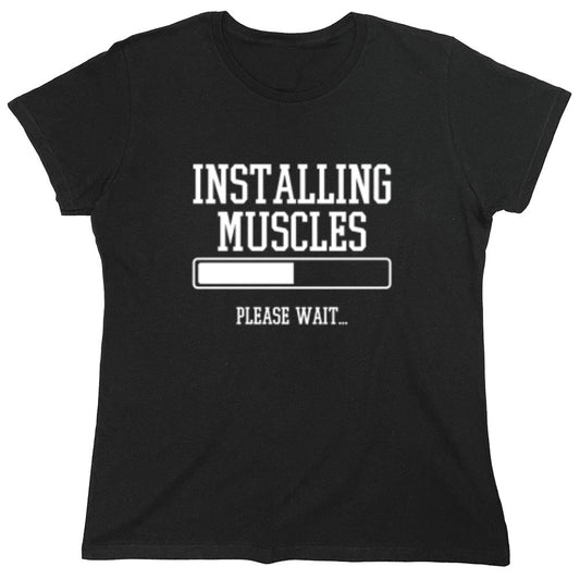 Funny T-Shirts design "Installing Muscles Please Wait.. - Womens"