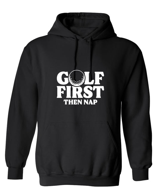 Funny T-Shirts design "Golf First Than Nap T-Shirt - Hoodie"