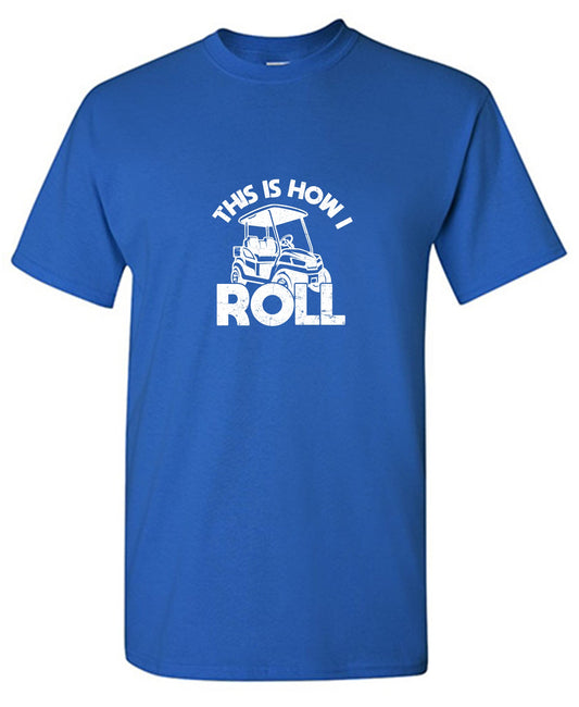 This is How I Roll, Golf Tee for Mens - Roadkill T-Shirts