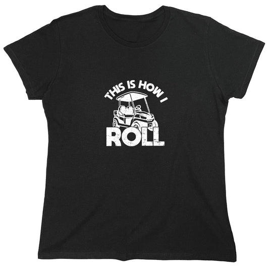 Funny T-Shirts design "This is How I Roll T-Shirt - Womens"