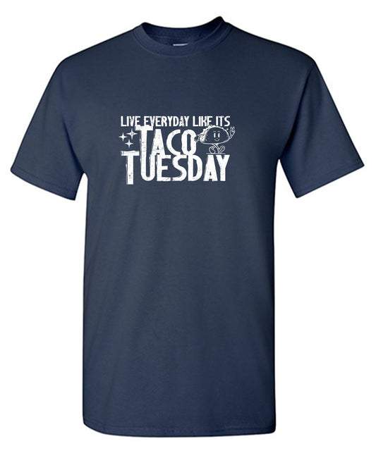 Funny T-Shirts design "Live everyday like its Taco Tuesday Tee Shirt"