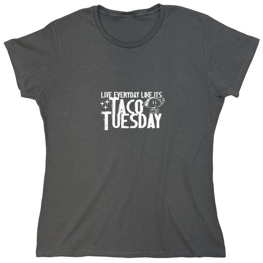 Funny T-Shirts design "Live everyday like its Taco Tuesday Tee Shirt - Womens"