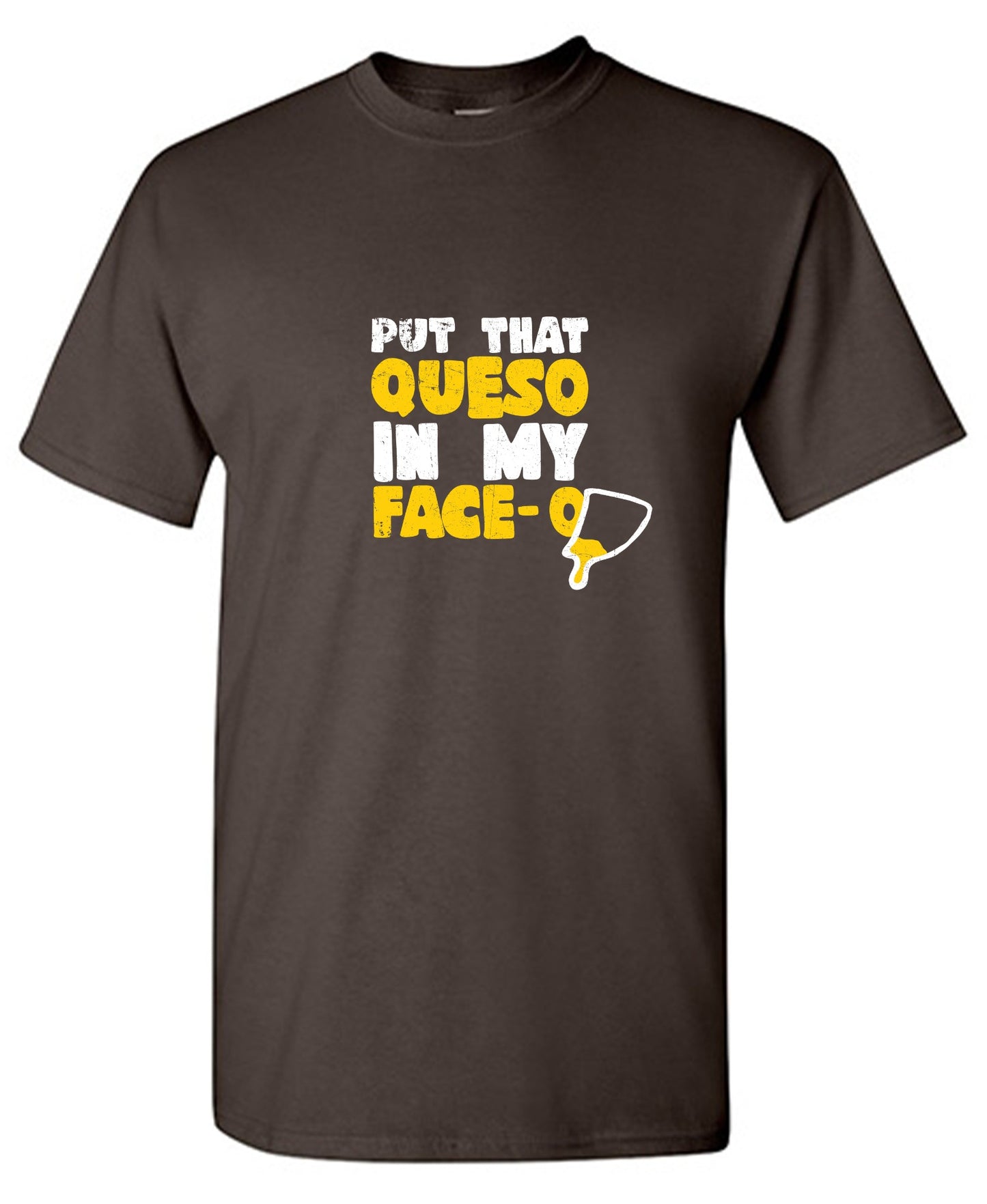 Funny T-Shirts design "Put that Queso in my Face Funny Tee"