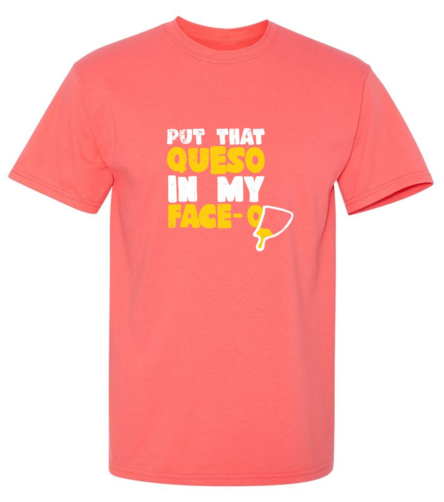 Funny T-Shirts design "Put that Queso in my Face Funny Tee"