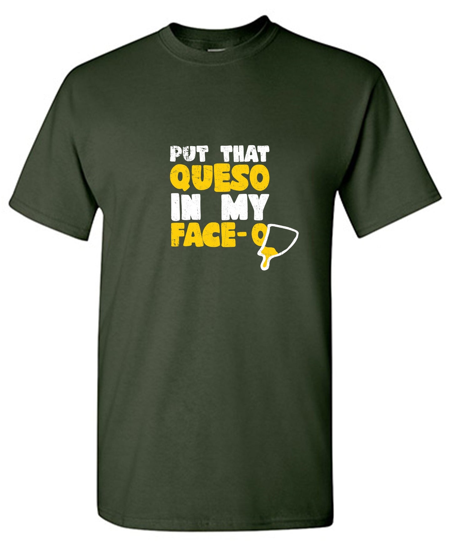Funny T-Shirts design "Put that Queso in my Face Funny Tee"