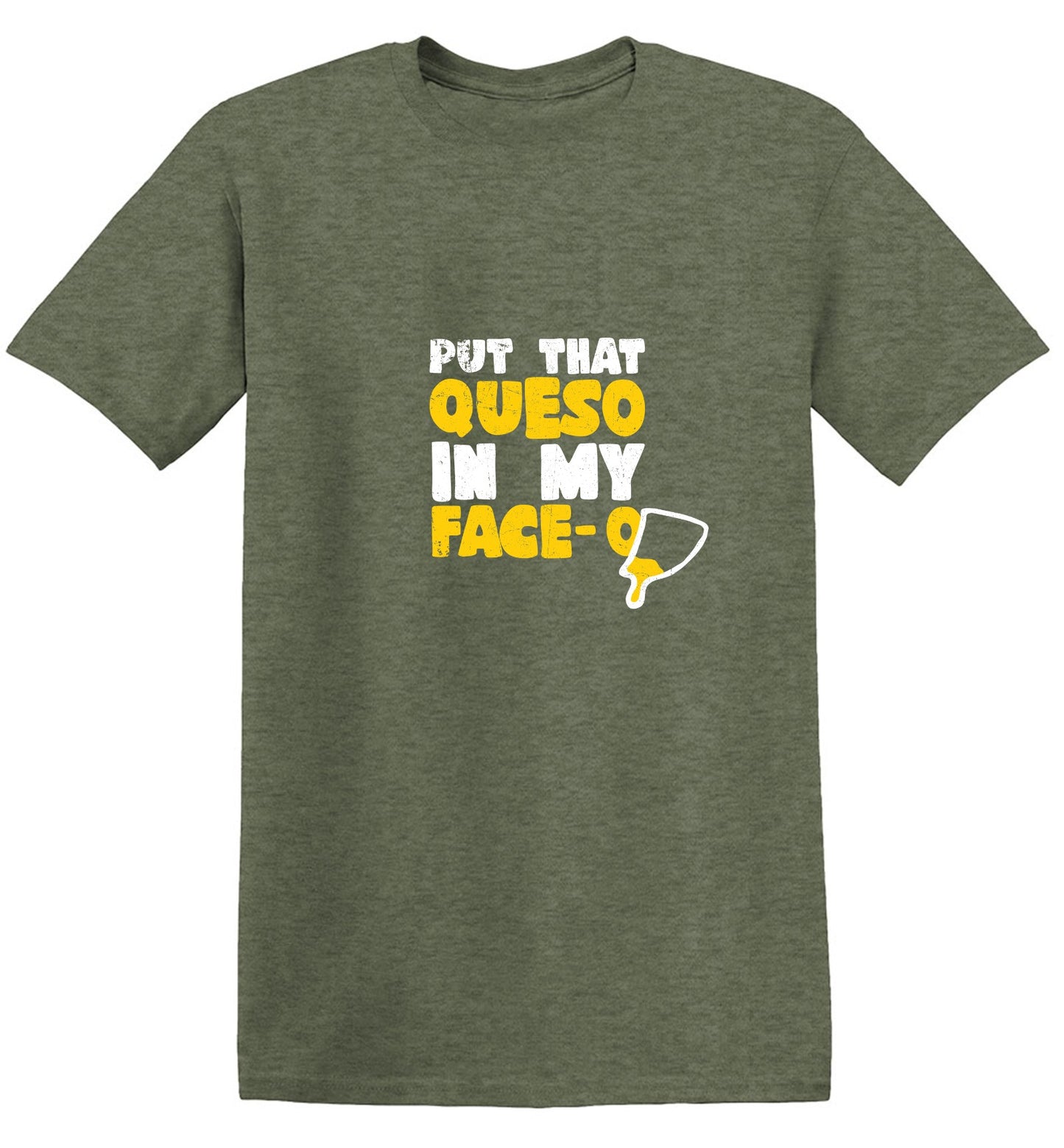 Funny T-Shirts design "Put that Queso in my Face Funny Tee"