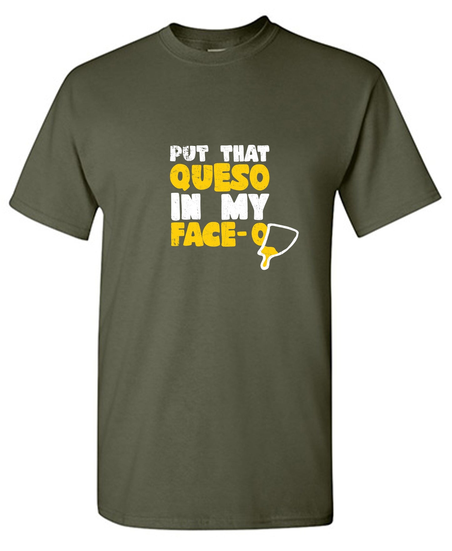 Funny T-Shirts design "Put that Queso in my Face Funny Tee"