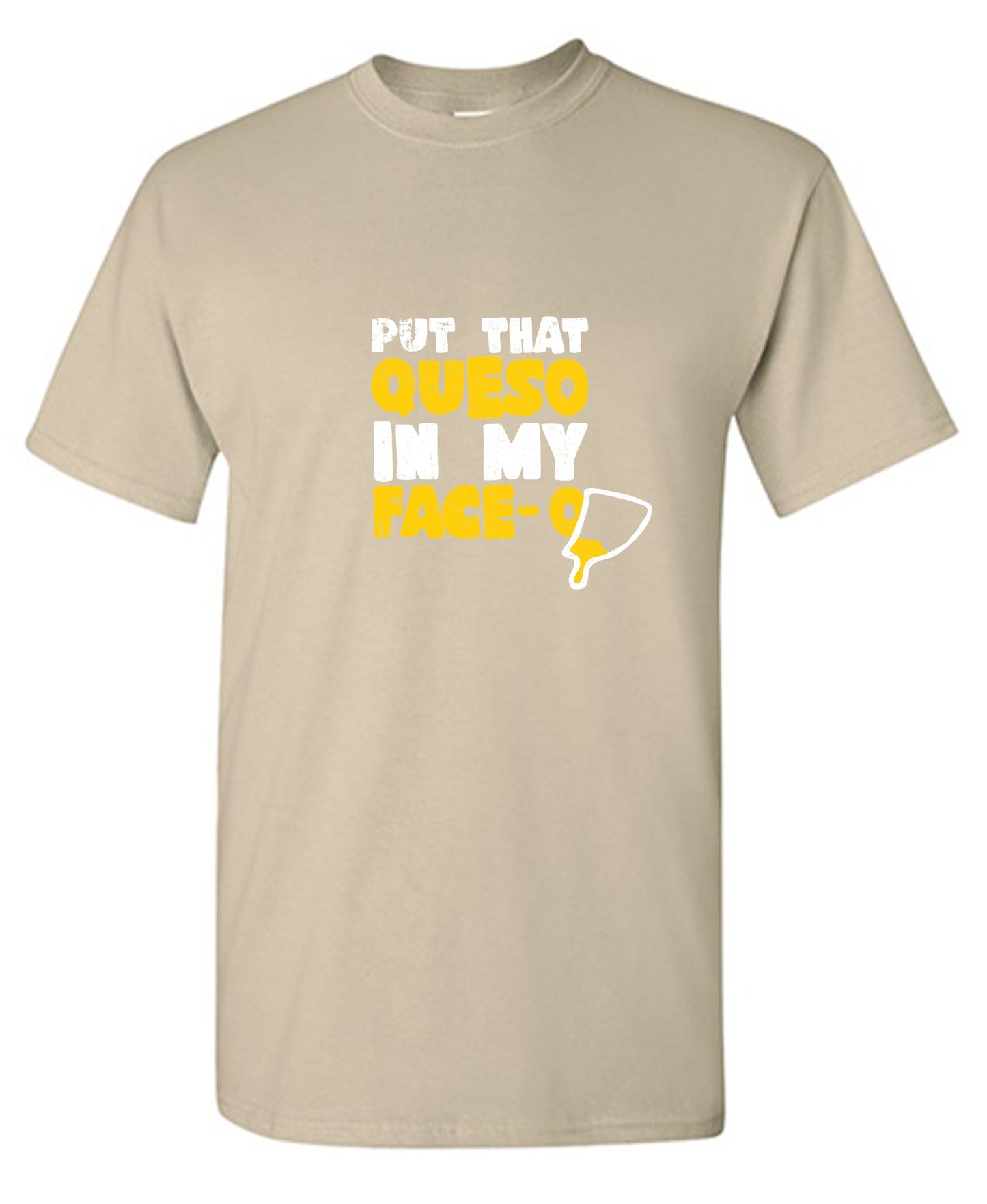 Funny T-Shirts design "Put that Queso in my Face Funny Tee"