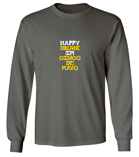 Funny T-Shirts design "Happy Drunk, I am Cinco de Mayo Funny T Shirt - Long Sleeve"