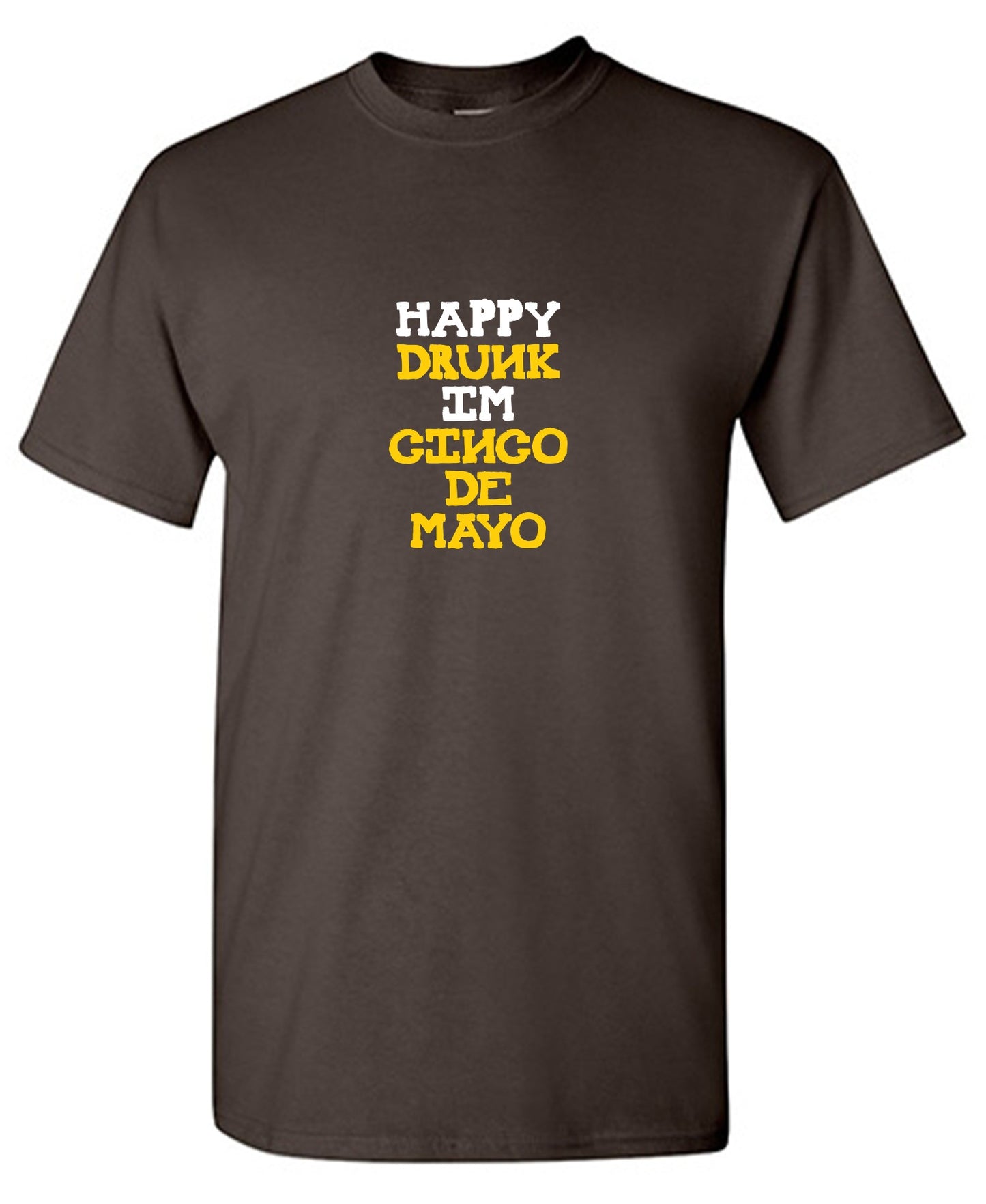 Happy Drunk, I am Cinco de Mayo Funny T Shirt - Roadkill T-Shirts