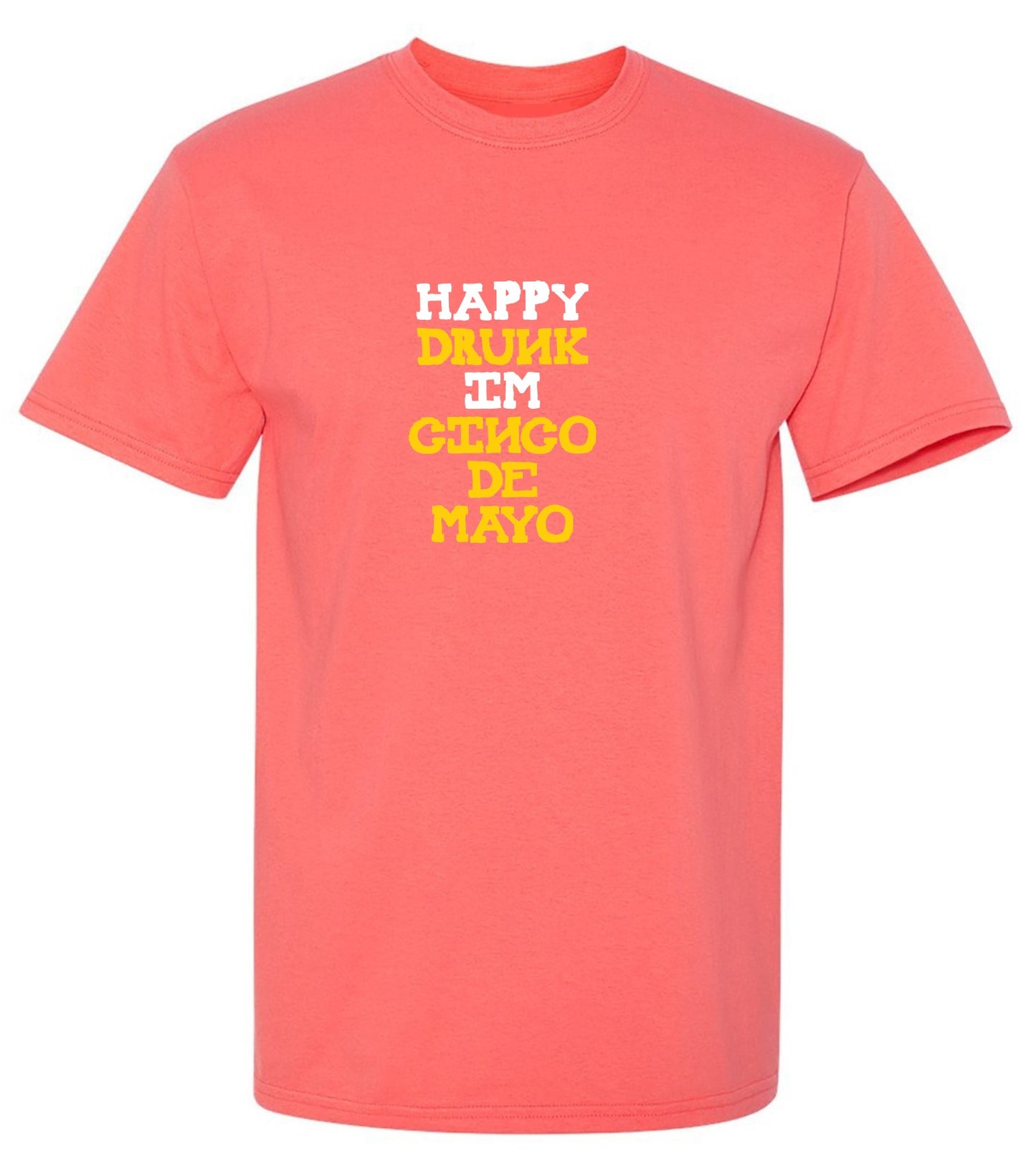 Happy Drunk, I am Cinco de Mayo Funny T Shirt - Roadkill T-Shirts