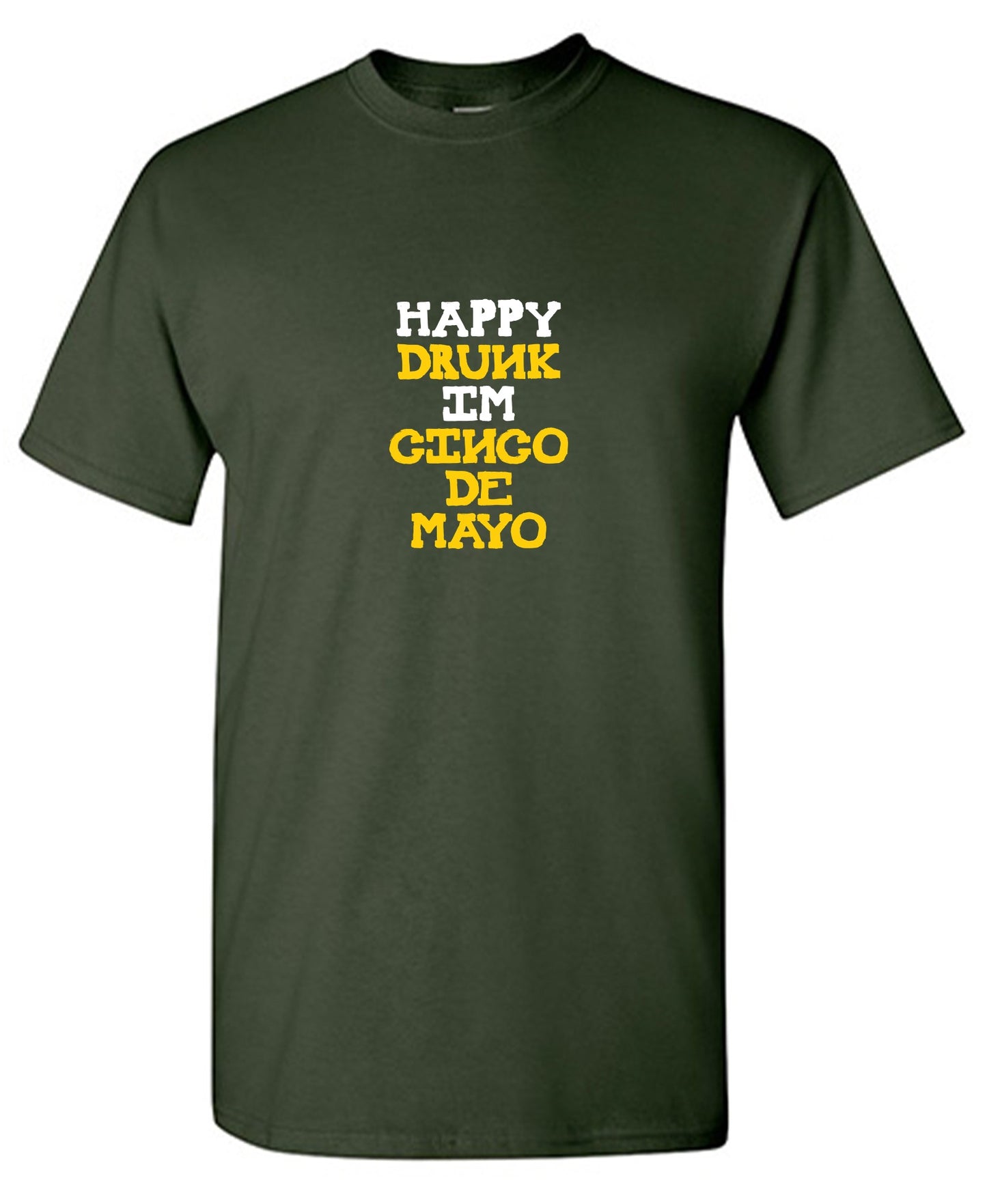 Happy Drunk, I am Cinco de Mayo Funny T Shirt - Roadkill T-Shirts